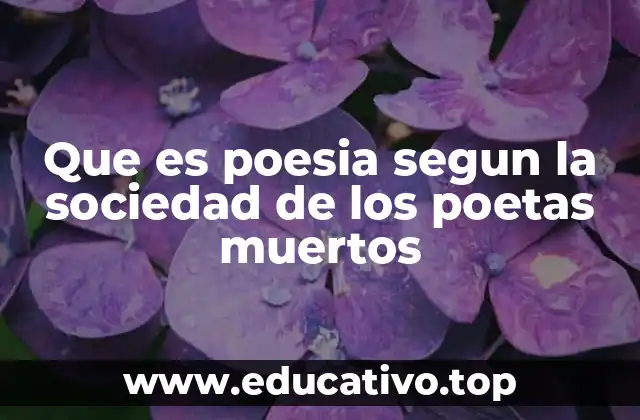 Que es poesia segun la sociedad de los poetas muertos