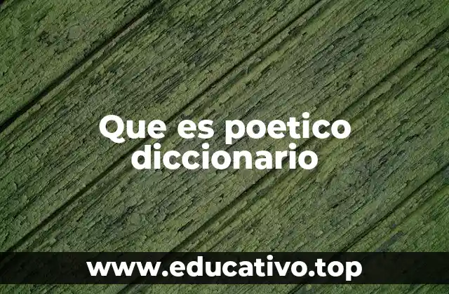 Que es poetico diccionario