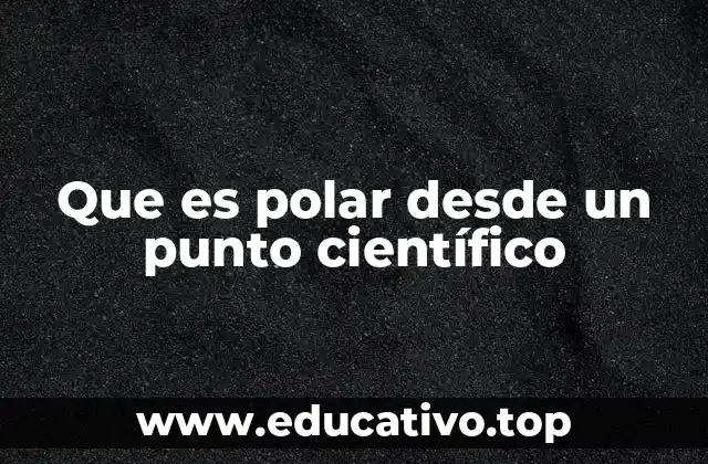Que es polar desde un punto científico