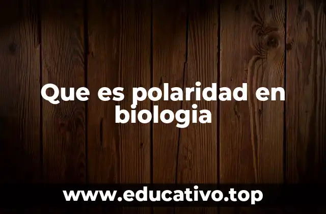 Que es polaridad en biologia