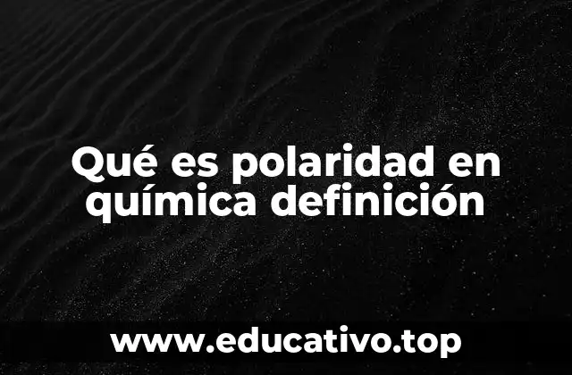 Qué es polaridad en química definición