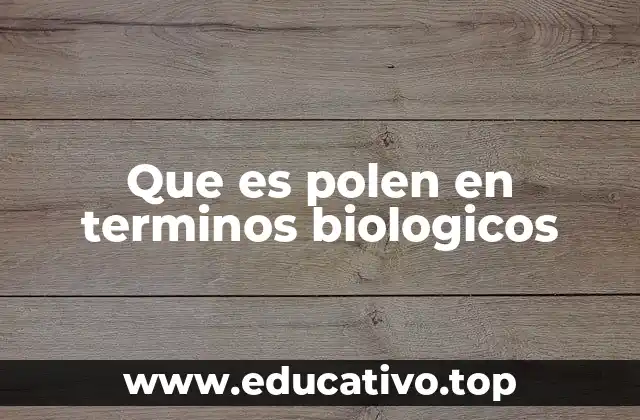 Que es polen en terminos biologicos