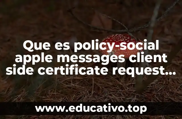 Que es policy-social apple messages client side certificate request attempt