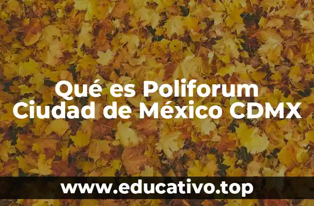 Qué es Poliforum Ciudad de México CDMX