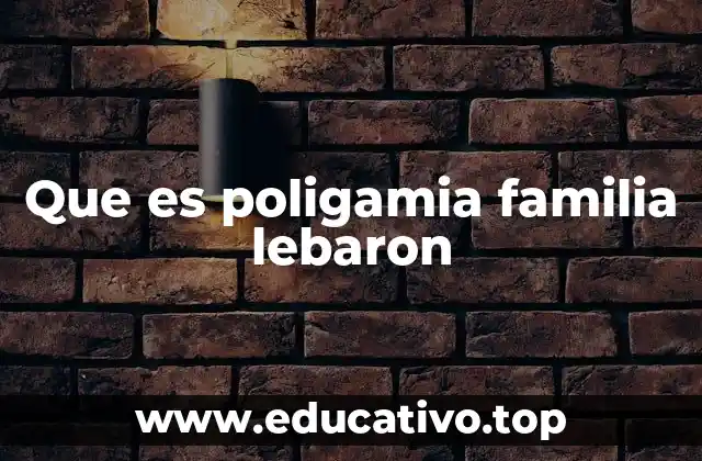 Que es poligamia familia lebaron