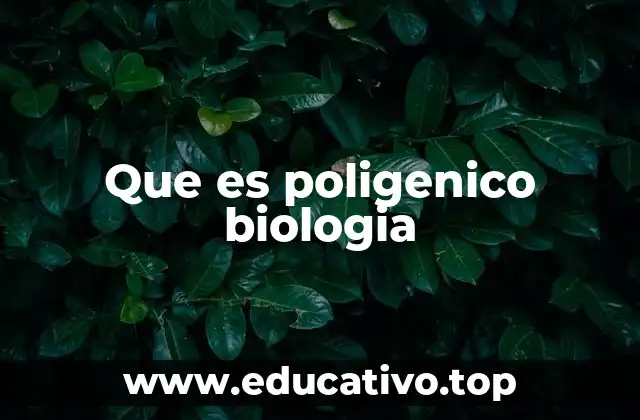 Que es poligenico biologia