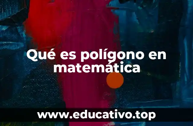 Qué es polígono en matemática