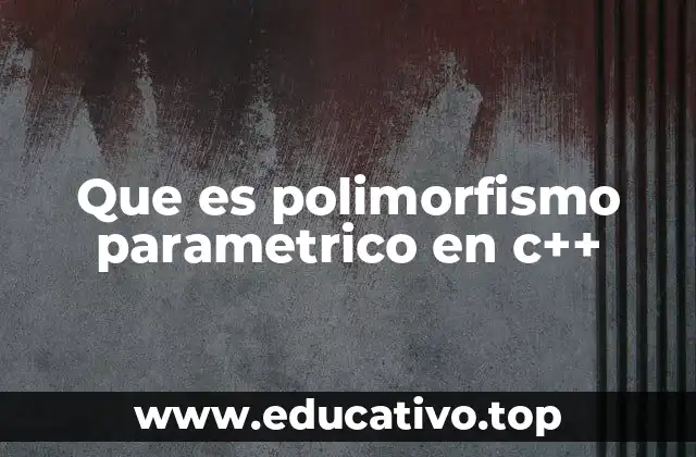 Que es polimorfismo parametrico en c++