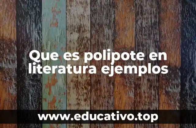 Que es polipote en literatura ejemplos
