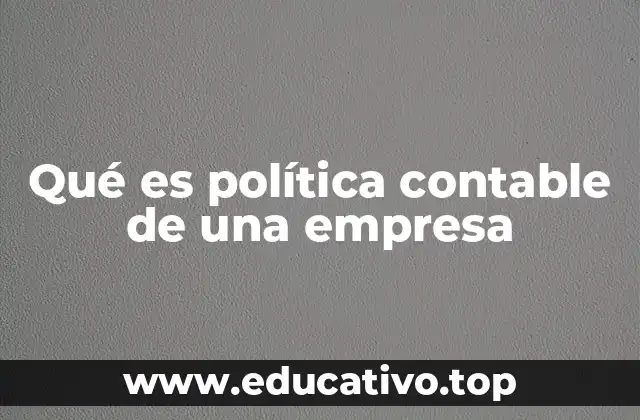 Qué es política contable de una empresa