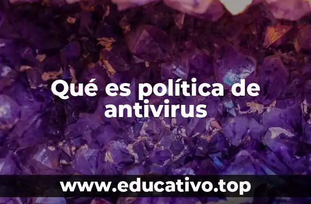 Qué es política de antivirus