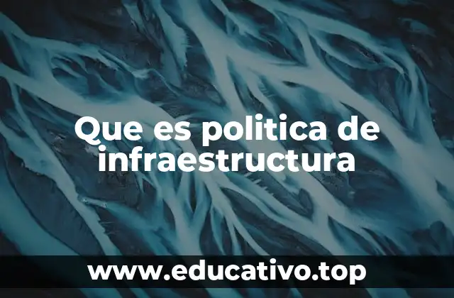 Que es politica de infraestructura