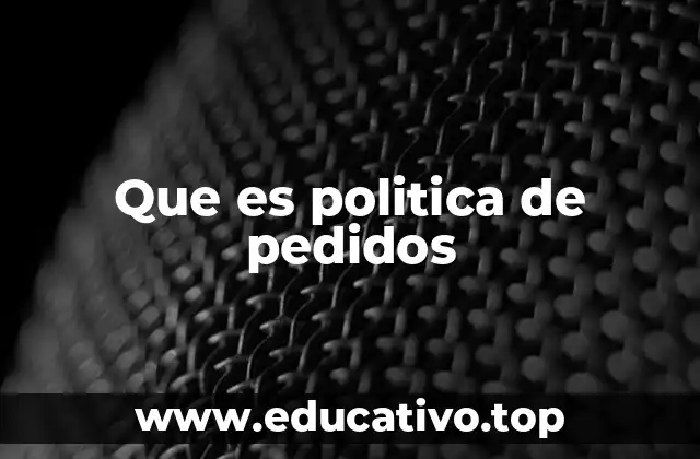 Que es politica de pedidos