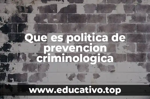 Que es politica de prevencion criminologica