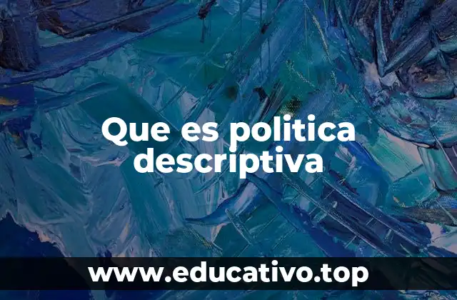 Que es politica descriptiva