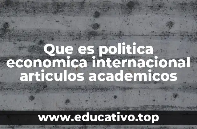 Que es politica economica internacional articulos academicos