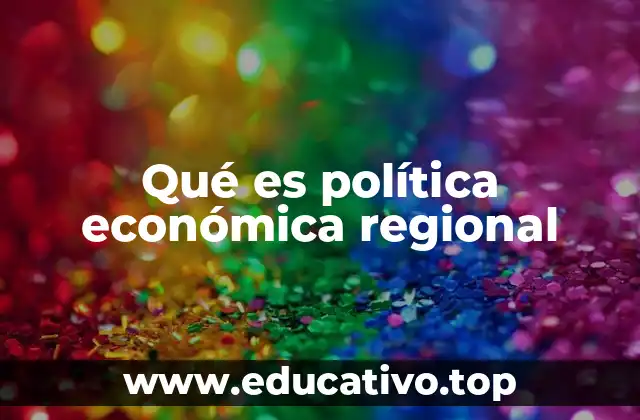Qué es política económica regional