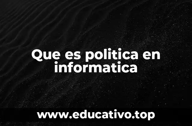 Que es politica en informatica