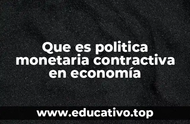 Que es politica monetaria contractiva en economía