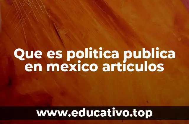 Que es politica publica en mexico articulos