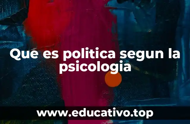 Que es politica segun la psicologia