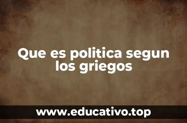 Que es politica segun los griegos
