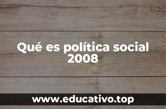 Qué es política social 2008