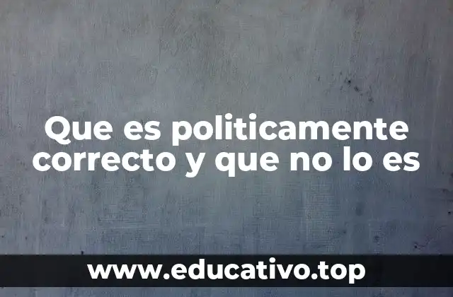 Que es politicamente correcto y que no lo es