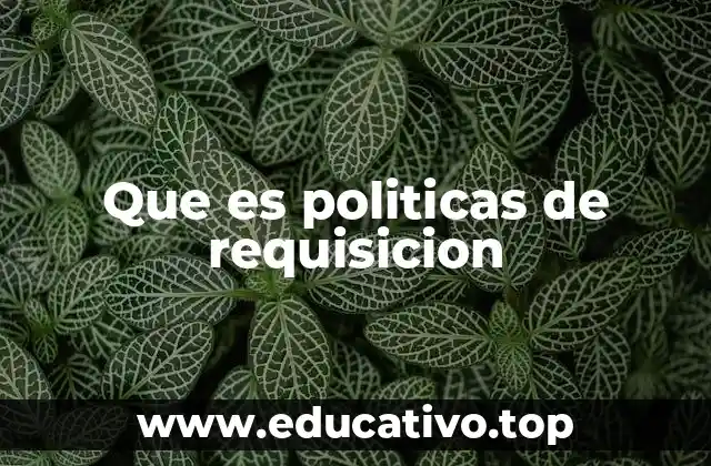 Que es politicas de requisicion