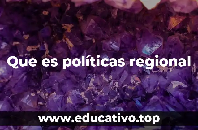 Que es políticas regional