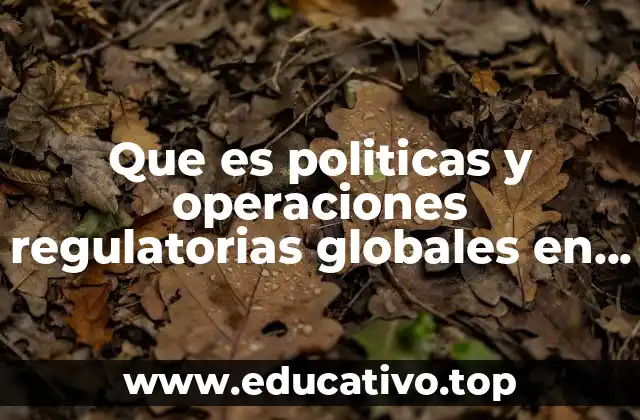 Que es politicas y operaciones regulatorias globales en la fda