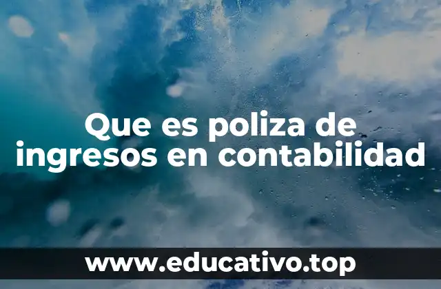 Que es poliza de ingresos en contabilidad