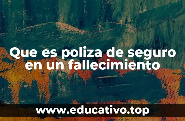 Que es poliza de seguro en un fallecimiento