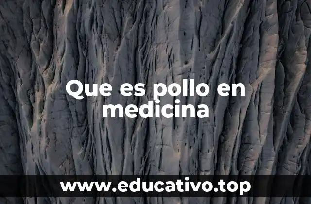 Que es pollo en medicina