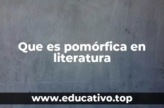Que es pomórfica en literatura