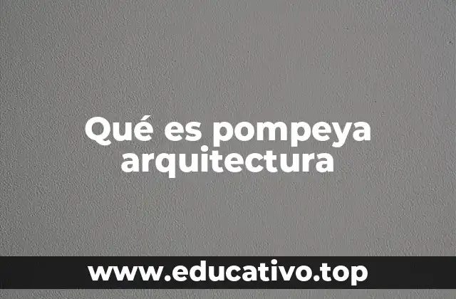 Qué es pompeya arquitectura