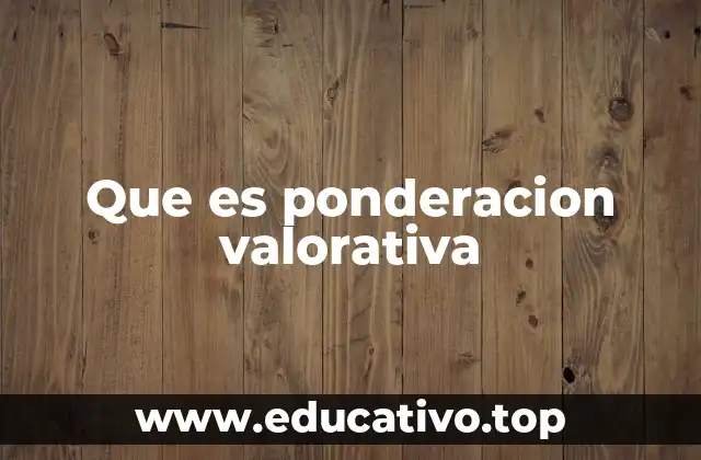 Que es ponderacion valorativa