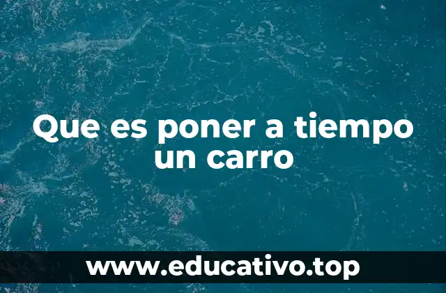 Que es poner a tiempo un carro