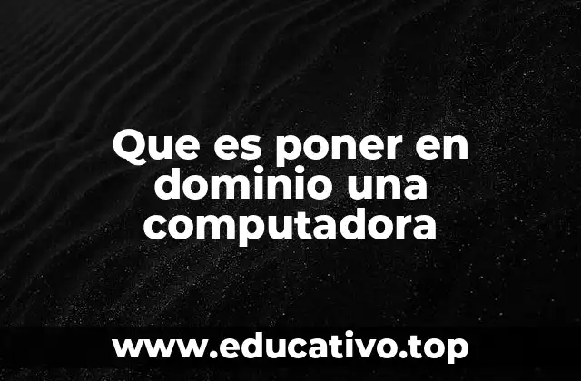 Que es poner en dominio una computadora
