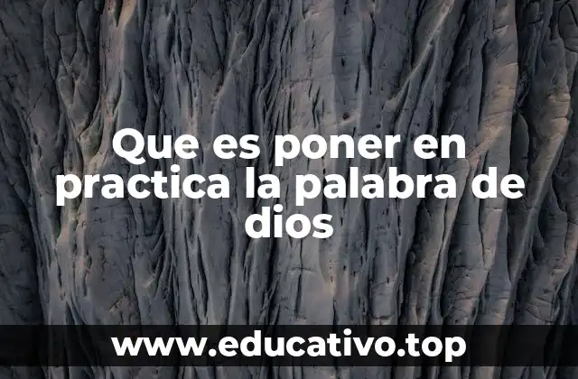 Que es poner en practica la palabra de dios