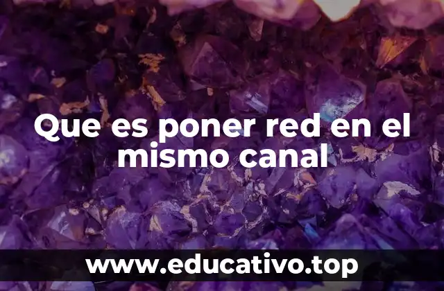 Que es poner red en el mismo canal