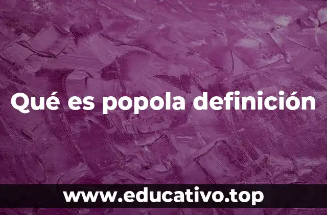 Qué es popola definición