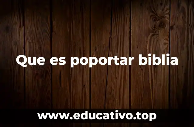 Que es poportar biblia