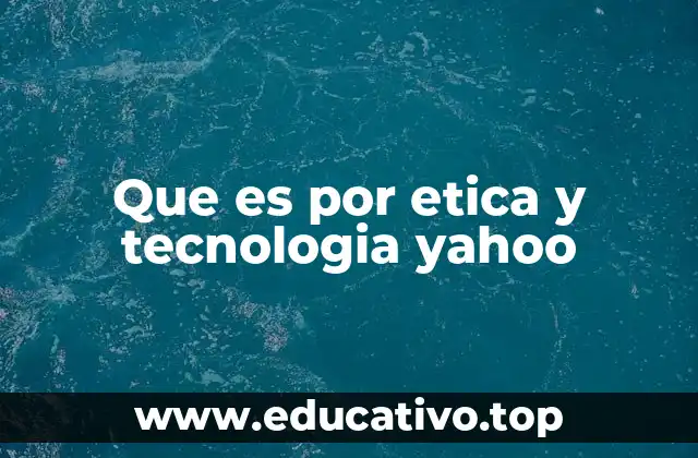 La intersección entre valores éticos y avances tecnológicos en Yahoo