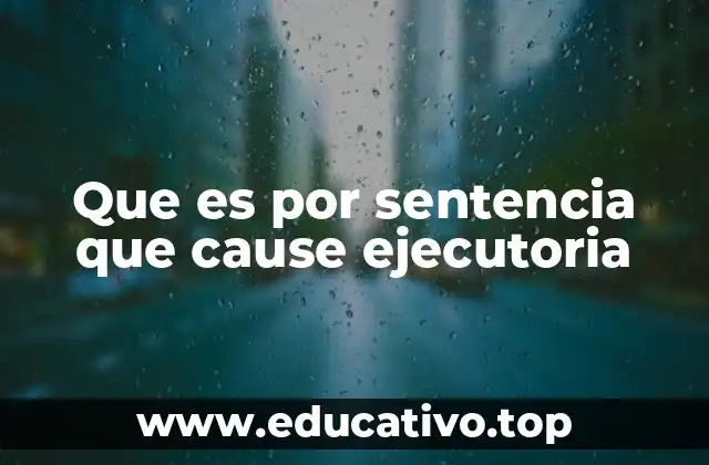 Que es por sentencia que cause ejecutoria