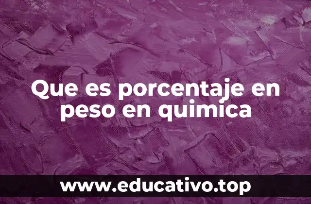 Que es porcentaje en peso en quimica