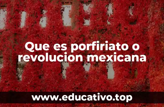 Que es porfiriato o revolucion mexicana