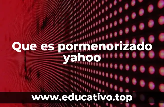 Que es pormenorizado yahoo
