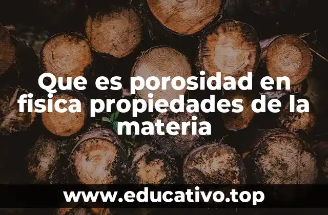 Que es porosidad en fisica propiedades de la materia