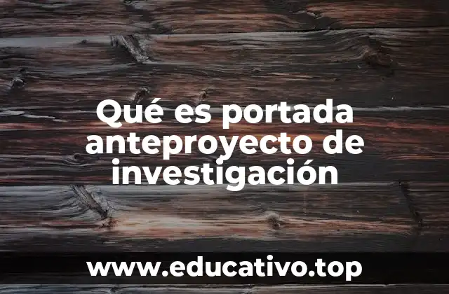Qué es portada anteproyecto de investigación